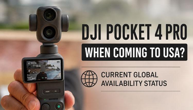 DJI Pocket 4 Pro When Coming to USA? Current Global Availability Status - NEW CAMERA