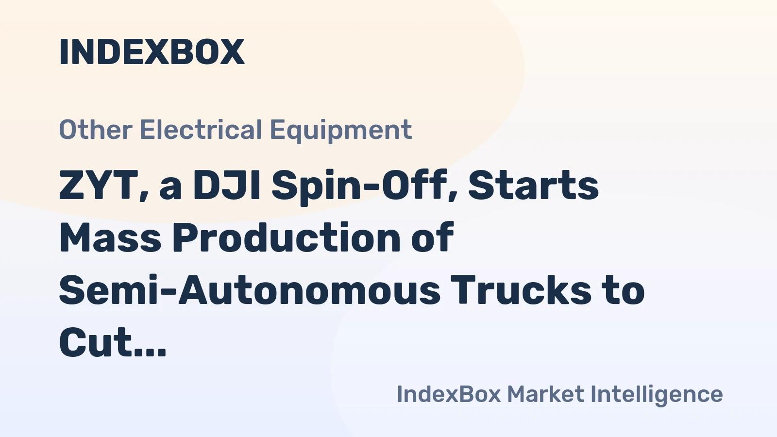 DJI Spin-Off ZYT Partners With 6 Truck Makers for Fuel-Saving NOA Systems | 2026 - News and Statistics - IndexBox